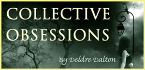 Collective Obsessions Saga by Deborah O'Toole writing as Deidre Dalton
