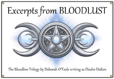 "Bloodlust" Excerpts (by Deborah O'Toole writing as Deidre Dalton)