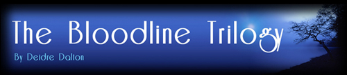 The Bloodline Trilogy by Deborah O'Toole writing as Deidre Dalton
